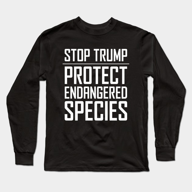 Stop Trump - Protect Endangered Species Long Sleeve T-Shirt by snapoutofit